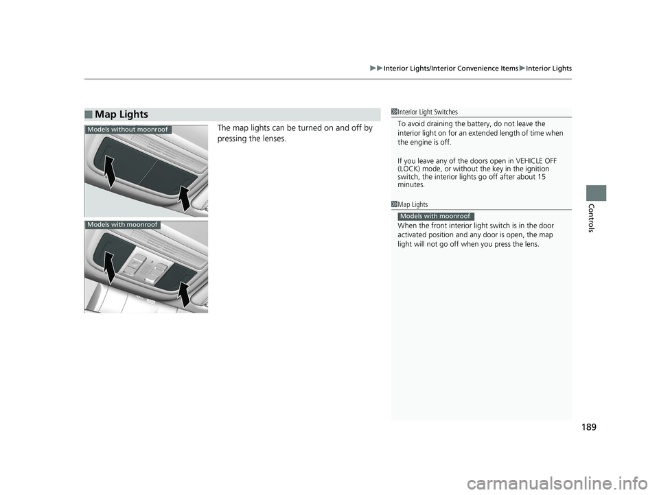 HONDA CIVIC SEDAN 2019 Owners Manual (in English) 189
uuInterior Lights/Interior Convenience Items uInterior Lights
Controls
The map lights can be turned on and off by
pressing the lenses.
■Map Lights1Interior Light Switches
To avoid draining the HONDA CIVIC SEDAN 2019 Owners Manual (in English) 189
uuInterior Lights/Interior Convenience Items uInterior Lights
Controls
The map lights can be turned on and off by
pressing the lenses.
■Map Lights1Interior Light Switches
To avoid draining the