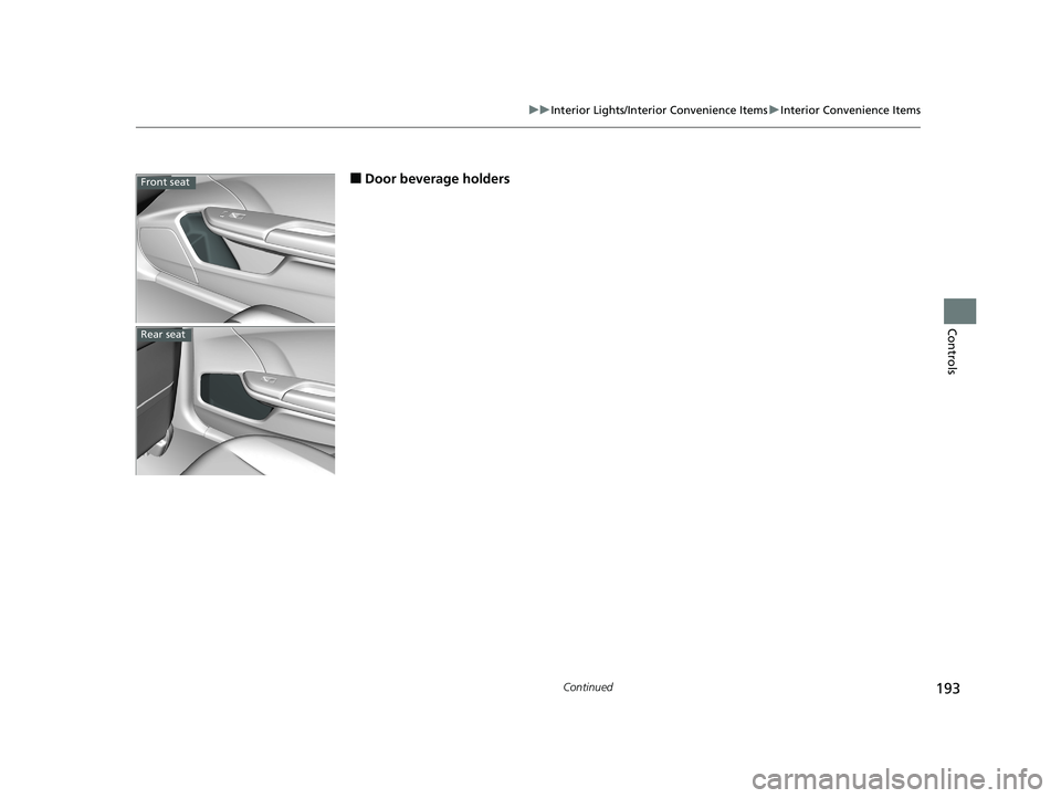 HONDA CIVIC SEDAN 2019 Owners Manual (in English) 193
uuInterior Lights/Interior Convenience Items uInterior Convenience Items
Continued
Controls
■Door beverage holdersFront seat
Rear seat
19 CIVIC 4D HCM_HMIN_J (KA KL KC)-31TBA6301.book 193 ペ HONDA CIVIC SEDAN 2019 Owners Manual (in English) 193
uuInterior Lights/Interior Convenience Items uInterior Convenience Items
Continued
Controls
■Door beverage holdersFront seat
Rear seat
19 CIVIC 4D HCM_HMIN_J (KA KL KC)-31TBA6301.book 193 ペ