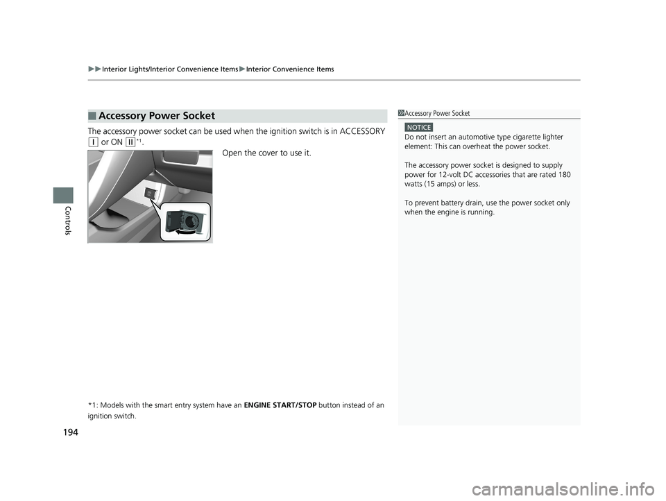 HONDA CIVIC SEDAN 2019 Owners Manual (in English) uuInterior Lights/Interior Convenience Items uInterior Convenience Items
194
Controls
The accessory power socket can be used wh en the ignition switch is in ACCESSORY
(q or ON (w*1.
Open the cover to HONDA CIVIC SEDAN 2019 Owners Manual (in English) uuInterior Lights/Interior Convenience Items uInterior Convenience Items
194
Controls
The accessory power socket can be used wh en the ignition switch is in ACCESSORY
(q or ON (w*1.
Open the cover to