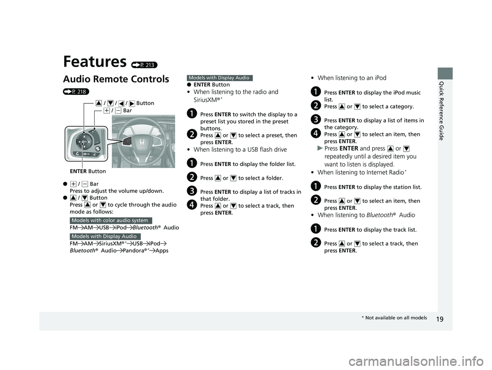 HONDA CIVIC SEDAN 2019 (in English) Owners Guide Quick Reference Guide
19
Features (P 213)
Audio Remote Controls
(P 218)
●
(+ / (- Bar
Press to adjust the volume up/down.
● / Button
Press or to cycl e through the audio
mode as follows:
HONDA CIVIC SEDAN 2019 (in English) Owners Guide Quick Reference Guide
19
Features (P 213)
Audio Remote Controls
(P 218)
●
(+ / (- Bar
Press to adjust the volume up/down.
● / Button
Press or to cycl e through the audio
mode as follows: