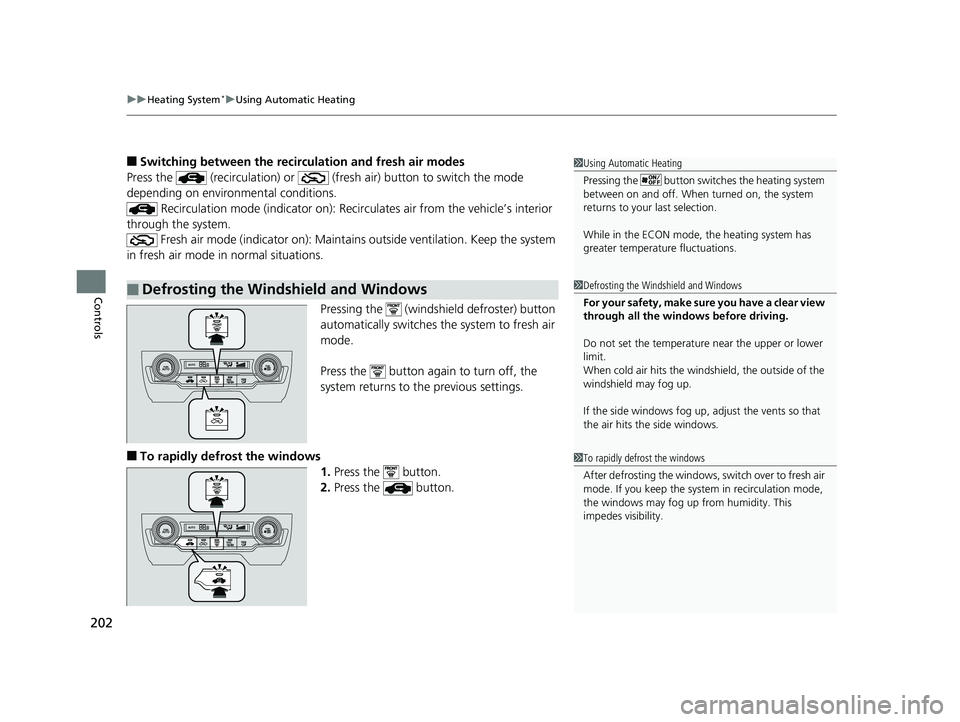 HONDA CIVIC SEDAN 2019 Owners Manual (in English) uuHeating System*uUsing Automatic Heating
202
Controls
■Switching between the recirculation and fresh air modes
Press the (recirculation) or (fre sh air) button to switch the mode
depending on HONDA CIVIC SEDAN 2019 Owners Manual (in English) uuHeating System*uUsing Automatic Heating
202
Controls
■Switching between the recirculation and fresh air modes
Press the (recirculation) or (fre sh air) button to switch the mode
depending on