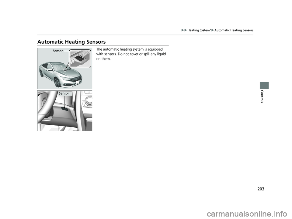 HONDA CIVIC SEDAN 2019 Owners Manual (in English) 203
uuHeating System*uAutomatic Heating Sensors
Controls
Automatic Heating Sensors
The automatic heating system is equipped
with sensors. Do not cover or spill any liquid
on them.Sensor
Sensor
19 CI HONDA CIVIC SEDAN 2019 Owners Manual (in English) 203
uuHeating System*uAutomatic Heating Sensors
Controls
Automatic Heating Sensors
The automatic heating system is equipped
with sensors. Do not cover or spill any liquid
on them.Sensor
Sensor
19 CI