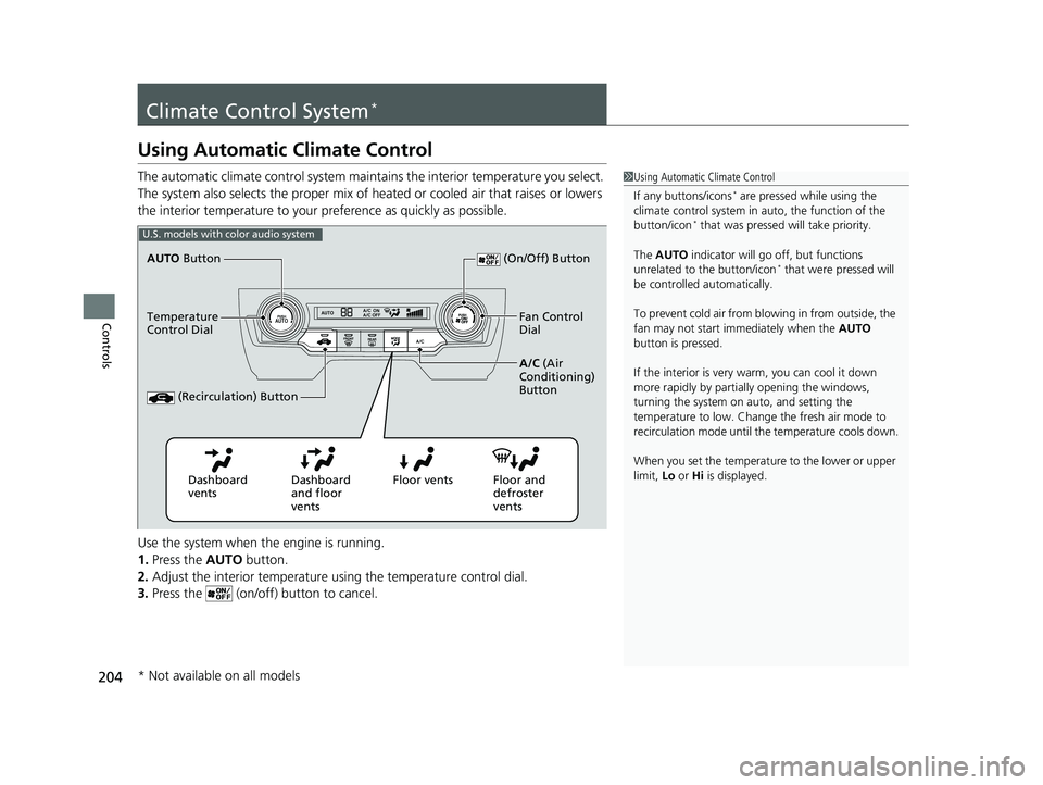 HONDA CIVIC SEDAN 2019 Owners Manual (in English) 204
Controls
Climate Control System*
Using Automatic Climate Control
The automatic climate control system maintains the interior temperature you select.
The system also selects the proper mix of heat HONDA CIVIC SEDAN 2019 Owners Manual (in English) 204
Controls
Climate Control System*
Using Automatic Climate Control
The automatic climate control system maintains the interior temperature you select.
The system also selects the proper mix of heat