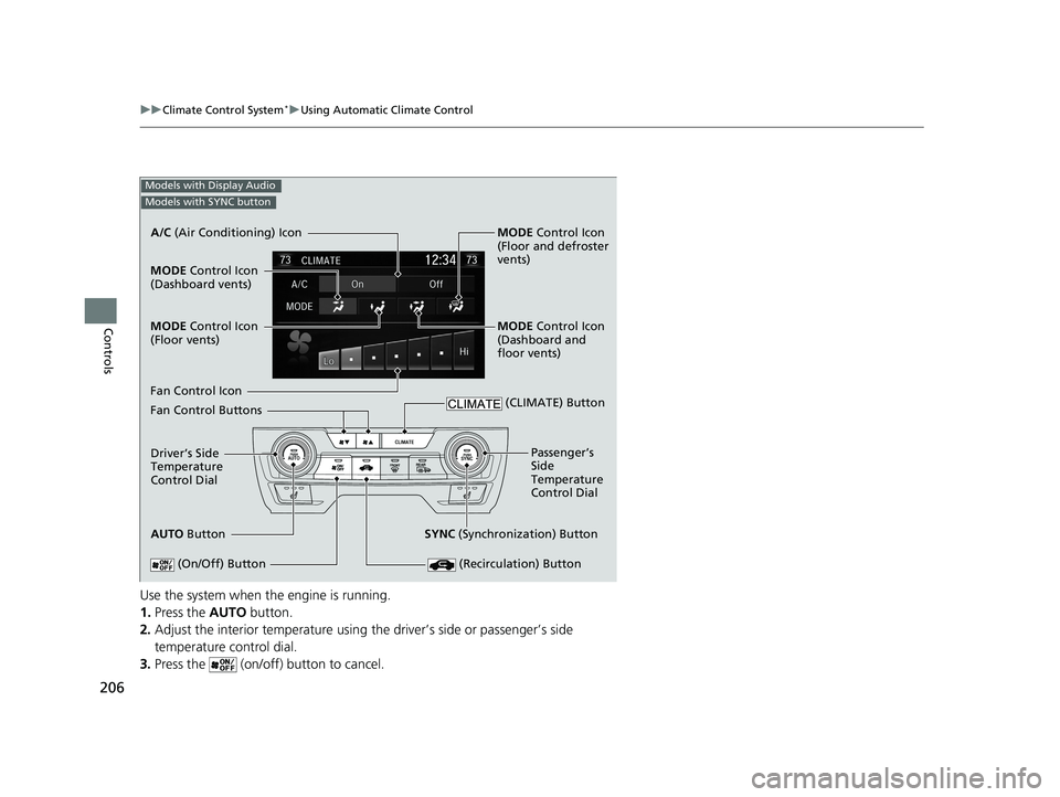 HONDA CIVIC SEDAN 2019 Owners Manual (in English) 206
uuClimate Control System*uUsing Automatic Climate Control
Controls
Use the system when the engine is running.
1. Press the AUTO button.
2. Adjust the interior temperature using the driver’s sid HONDA CIVIC SEDAN 2019 Owners Manual (in English) 206
uuClimate Control System*uUsing Automatic Climate Control
Controls
Use the system when the engine is running.
1. Press the AUTO button.
2. Adjust the interior temperature using the driver’s sid