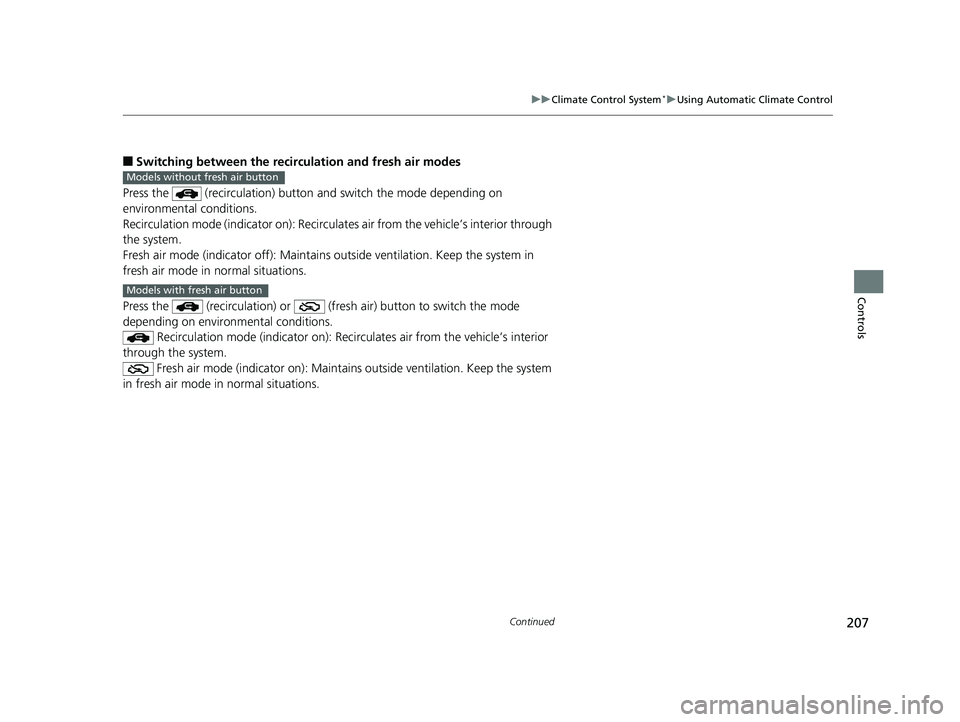 HONDA CIVIC SEDAN 2019 Owners Manual (in English) 207
uuClimate Control System*uUsing Automatic Climate Control
Continued
Controls
■Switching between the recirc ulation and fresh air modes
Press the (recirculation) button a nd switch the mode dep HONDA CIVIC SEDAN 2019 Owners Manual (in English) 207
uuClimate Control System*uUsing Automatic Climate Control
Continued
Controls
■Switching between the recirc ulation and fresh air modes
Press the (recirculation) button a nd switch the mode dep