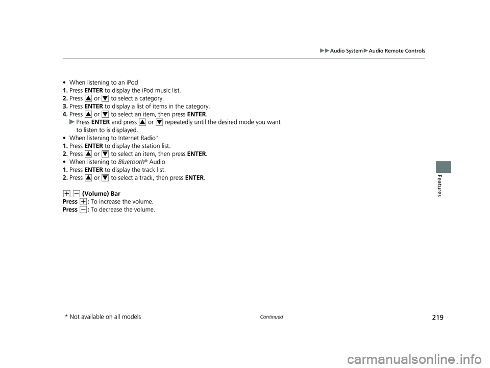 HONDA CIVIC SEDAN 2019 Owners Manual (in English) 219
uuAudio System uAudio Remote Controls
Continued
Features
• When listening to an iPod
1. Press ENTER to display the iPod music list.
2. Press or to select a category.
3. Press ENTER to di HONDA CIVIC SEDAN 2019 Owners Manual (in English) 219
uuAudio System uAudio Remote Controls
Continued
Features
• When listening to an iPod
1. Press ENTER to display the iPod music list.
2. Press or to select a category.
3. Press ENTER to di
