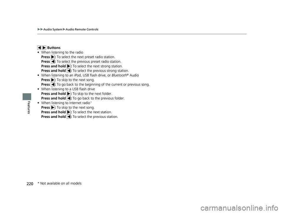 HONDA CIVIC SEDAN 2019 Owners Manual (in English) 220
uuAudio System uAudio Remote Controls
Features
Buttons
• When listening to the radio
Press : To select the next preset radio station.
Press : To select the previous preset radio station.
Pre HONDA CIVIC SEDAN 2019 Owners Manual (in English) 220
uuAudio System uAudio Remote Controls
Features
Buttons
• When listening to the radio
Press : To select the next preset radio station.
Press : To select the previous preset radio station.
Pre