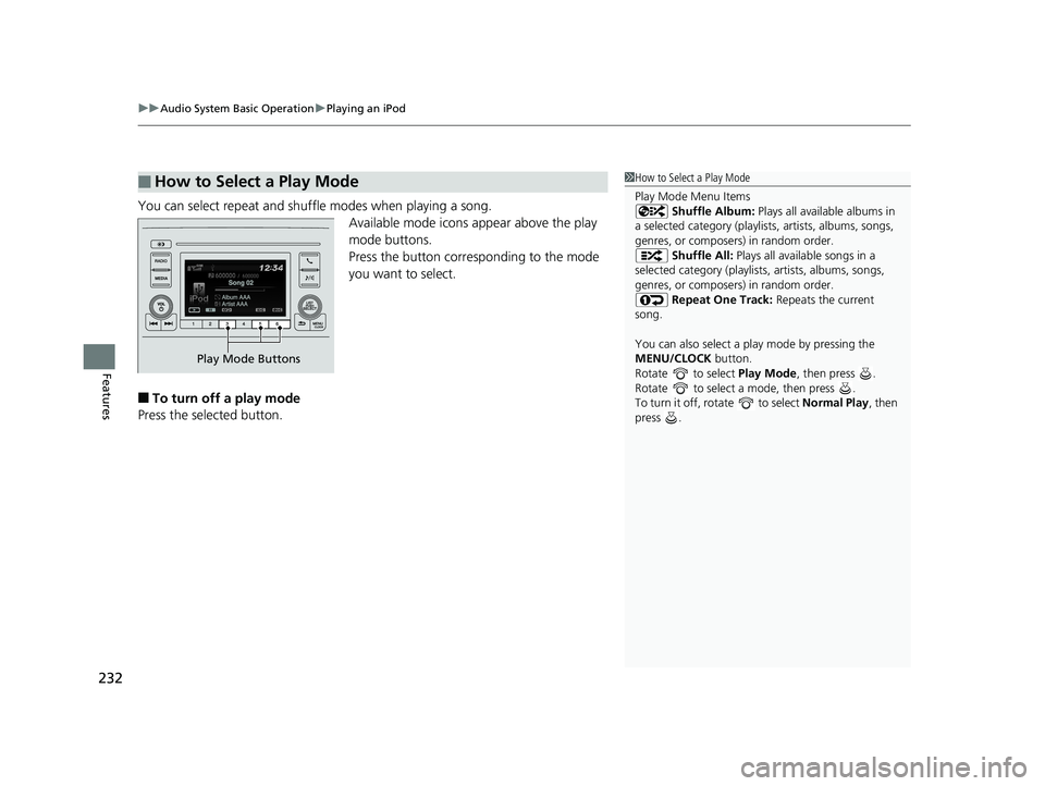 HONDA CIVIC SEDAN 2019 Owners Manual (in English) uuAudio System Basic Operation uPlaying an iPod
232
Features
You can select repeat and shuffle modes when playing a song.
Available mode icons appear above the play
mode buttons.
Press the button cor HONDA CIVIC SEDAN 2019 Owners Manual (in English) uuAudio System Basic Operation uPlaying an iPod
232
Features
You can select repeat and shuffle modes when playing a song.
Available mode icons appear above the play
mode buttons.
Press the button cor