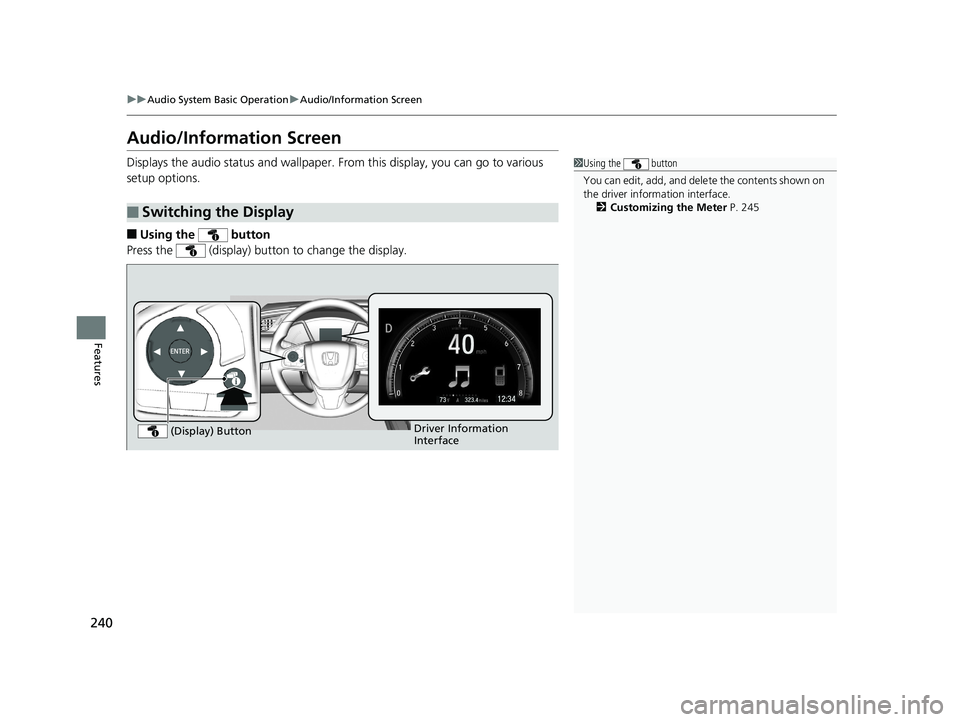HONDA CIVIC SEDAN 2019 Owners Manual (in English) 240
uuAudio System Basic Operation uAudio/Information Screen
Features
Audio/Information Screen
Displays the audio status and wallpaper. From this display, you can go to various
setup options.
■Usi HONDA CIVIC SEDAN 2019 Owners Manual (in English) 240
uuAudio System Basic Operation uAudio/Information Screen
Features
Audio/Information Screen
Displays the audio status and wallpaper. From this display, you can go to various
setup options.
■Usi