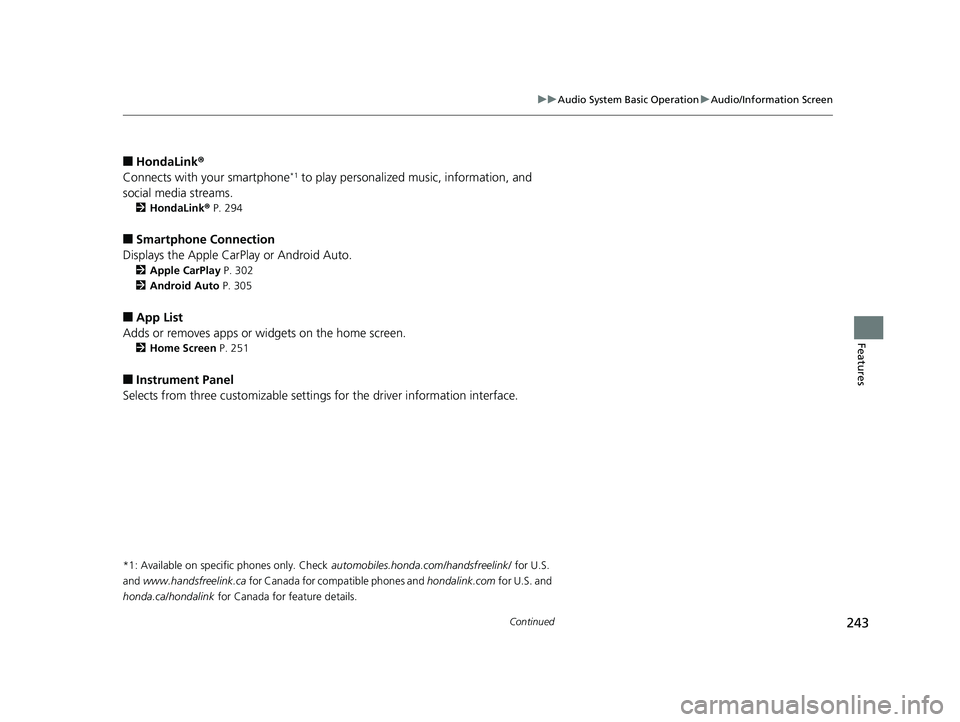 HONDA CIVIC SEDAN 2019 Owners Manual (in English) 243
uuAudio System Basic Operation uAudio/Information Screen
Continued
Features
■HondaLink ®
Connects with your smartphone*1 to play personalized music, information, and
social media streams.
2 H HONDA CIVIC SEDAN 2019 Owners Manual (in English) 243
uuAudio System Basic Operation uAudio/Information Screen
Continued
Features
■HondaLink ®
Connects with your smartphone*1 to play personalized music, information, and
social media streams.
2 H