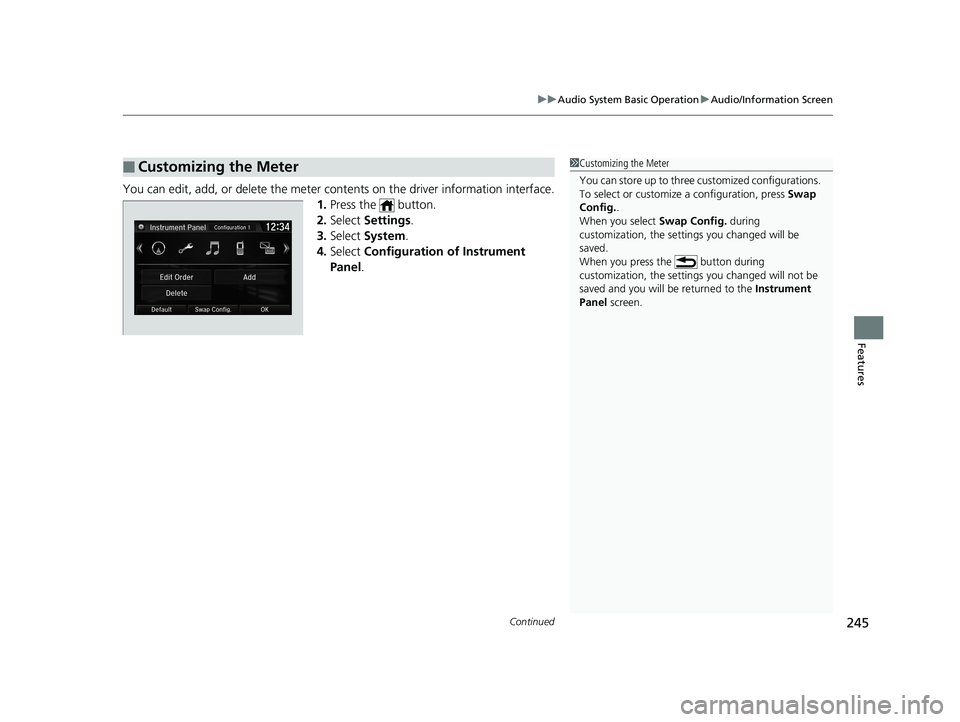 HONDA CIVIC SEDAN 2019 Owners Manual (in English) Continued245
uuAudio System Basic Operation uAudio/Information Screen
Features
You can edit, add, or delete the meter cont ents on the driver information interface.
1. Press the button.
2. Select S HONDA CIVIC SEDAN 2019 Owners Manual (in English) Continued245
uuAudio System Basic Operation uAudio/Information Screen
Features
You can edit, add, or delete the meter cont ents on the driver information interface.
1. Press the button.
2. Select S
