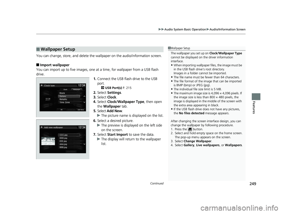 HONDA CIVIC SEDAN 2019 Owners Manual (in English) Continued249
uuAudio System Basic Operation uAudio/Information Screen
Features
You can change, store, and delete the wa llpaper on the audio/information screen.
■Import wallpaper
You can import up t HONDA CIVIC SEDAN 2019 Owners Manual (in English) Continued249
uuAudio System Basic Operation uAudio/Information Screen
Features
You can change, store, and delete the wa llpaper on the audio/information screen.
■Import wallpaper
You can import up t
