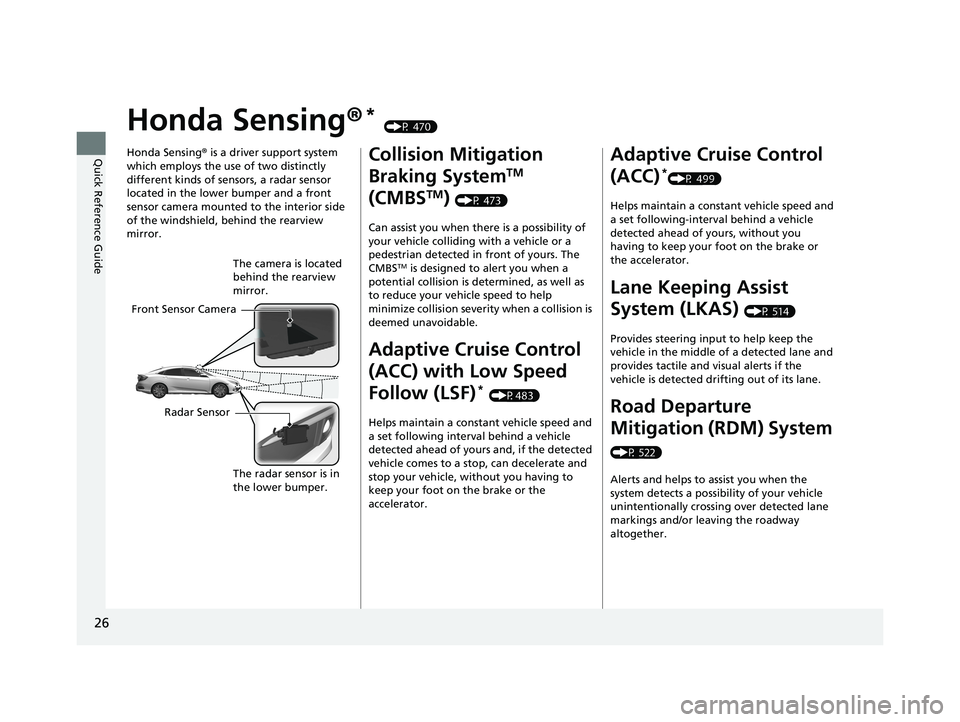 HONDA CIVIC SEDAN 2019 (in English) Owners Guide 26
Quick Reference Guide
Honda Sensing®* (P 470)
Honda Sensing ® is a driver support system
which employs the use of two distinctly
different kinds of sensors, a radar sensor
located in the lower HONDA CIVIC SEDAN 2019 (in English) Owners Guide 26
Quick Reference Guide
Honda Sensing®* (P 470)
Honda Sensing ® is a driver support system
which employs the use of two distinctly
different kinds of sensors, a radar sensor
located in the lower
