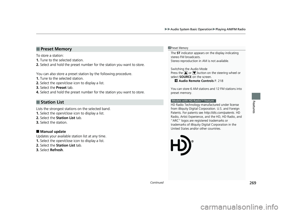 HONDA CIVIC SEDAN 2019 Owners Manual (in English) Continued269
uuAudio System Basic Operation uPlaying AM/FM Radio
Features
To store a station:
1. Tune to the selected station.
2. Select and hold the preset number for the station you want to store.
HONDA CIVIC SEDAN 2019 Owners Manual (in English) Continued269
uuAudio System Basic Operation uPlaying AM/FM Radio
Features
To store a station:
1. Tune to the selected station.
2. Select and hold the preset number for the station you want to store.