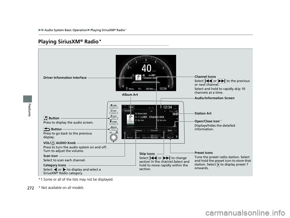 HONDA CIVIC SEDAN 2019 Owners Manual (in English) 272
uuAudio System Basic Operation uPlaying SiriusXM ® Radio*
Features
Playing SiriusXM ® Radio*
*1:Some or all of the lists may not be displayed.
Channel Icons
Select or to the previous
or nex HONDA CIVIC SEDAN 2019 Owners Manual (in English) 272
uuAudio System Basic Operation uPlaying SiriusXM ® Radio*
Features
Playing SiriusXM ® Radio*
*1:Some or all of the lists may not be displayed.
Channel Icons
Select or to the previous
or nex
