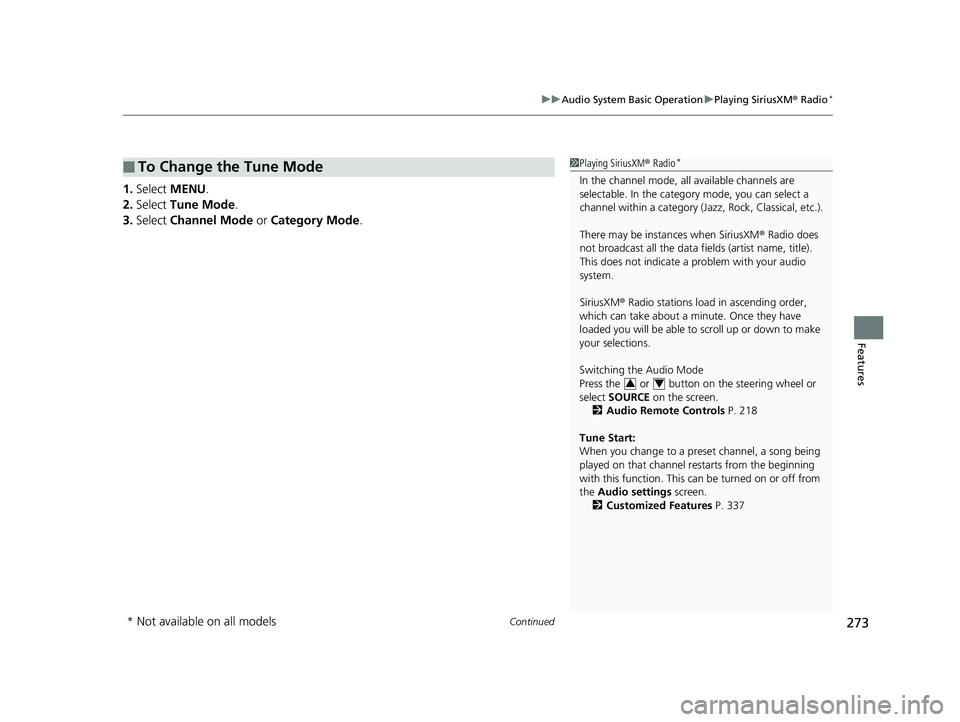 HONDA CIVIC SEDAN 2019 Owners Manual (in English) Continued273
uuAudio System Basic Operation uPlaying SiriusXM ® Radio*
Features
1. Select MENU .
2. Select Tune Mode .
3. Select Channel Mode or Category Mode .
■To Change the Tune Mode1Playing HONDA CIVIC SEDAN 2019 Owners Manual (in English) Continued273
uuAudio System Basic Operation uPlaying SiriusXM ® Radio*
Features
1. Select MENU .
2. Select Tune Mode .
3. Select Channel Mode or Category Mode .
■To Change the Tune Mode1Playing
