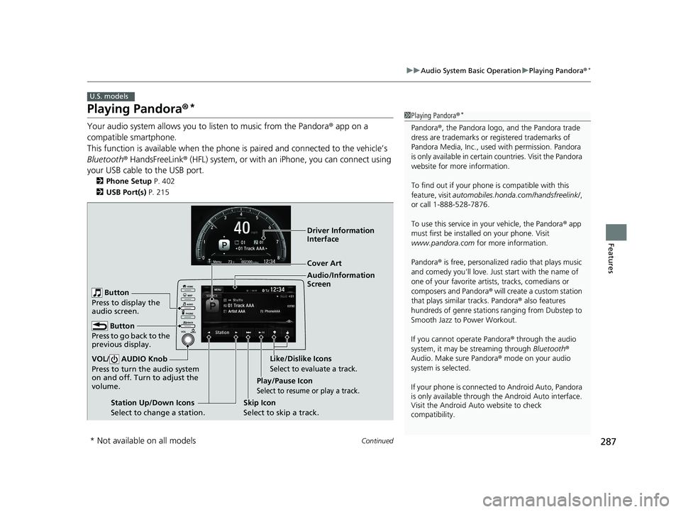 HONDA CIVIC SEDAN 2019 Owners Manual (in English) 287
uuAudio System Basic Operation uPlaying Pandora ®*
Continued
Features
Playing Pandora ®*
Your audio system allows you to listen to music from the Pandora ® app on a
compatible smartphone.
Thi HONDA CIVIC SEDAN 2019 Owners Manual (in English) 287
uuAudio System Basic Operation uPlaying Pandora ®*
Continued
Features
Playing Pandora ®*
Your audio system allows you to listen to music from the Pandora ® app on a
compatible smartphone.
Thi