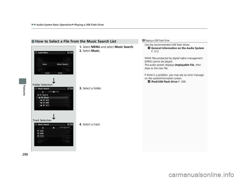 HONDA CIVIC SEDAN 2019 Owners Manual (in English) uuAudio System Basic Operation uPlaying a USB Flash Drive
290
Features
1. Select MENU and select Music Search .
2. Select Music.
3. Select a folder.
4. Select a track.
■How to Select a File from HONDA CIVIC SEDAN 2019 Owners Manual (in English) uuAudio System Basic Operation uPlaying a USB Flash Drive
290
Features
1. Select MENU and select Music Search .
2. Select Music.
3. Select a folder.
4. Select a track.
■How to Select a File from