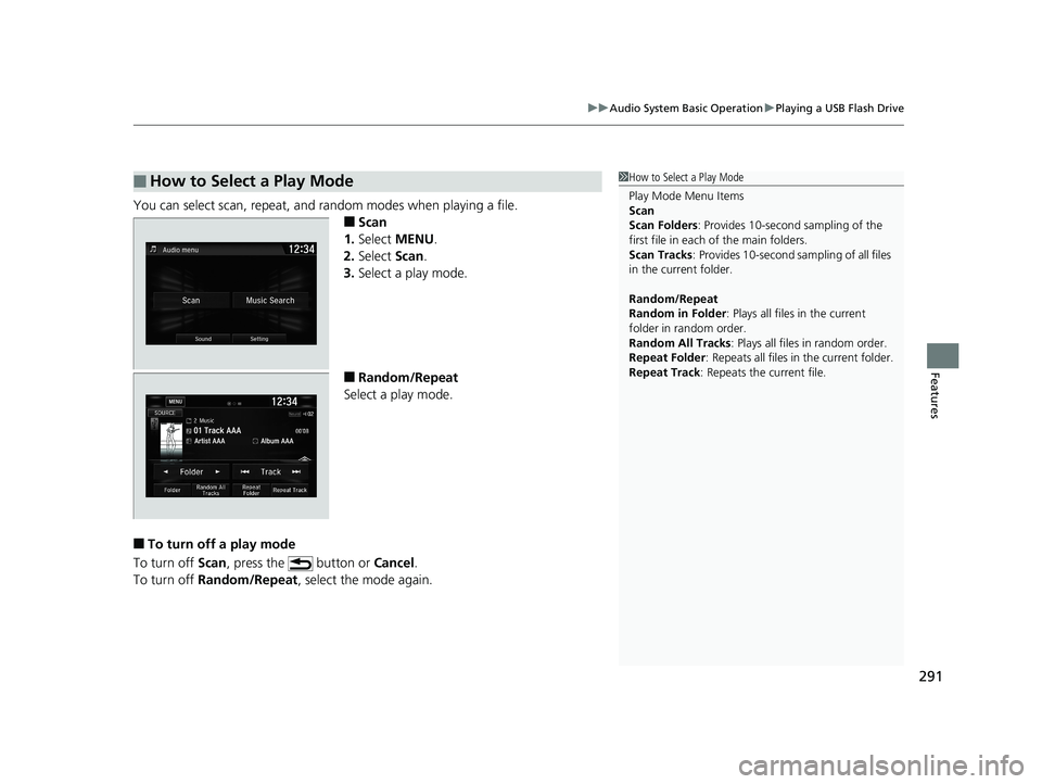 HONDA CIVIC SEDAN 2019 Owners Manual (in English) 291
uuAudio System Basic Operation uPlaying a USB Flash Drive
Features
You can select scan, repeat, and random modes when playing a file.
■Scan
1. Select MENU .
2. Select Scan.
3. Select a play mo HONDA CIVIC SEDAN 2019 Owners Manual (in English) 291
uuAudio System Basic Operation uPlaying a USB Flash Drive
Features
You can select scan, repeat, and random modes when playing a file.
■Scan
1. Select MENU .
2. Select Scan.
3. Select a play mo