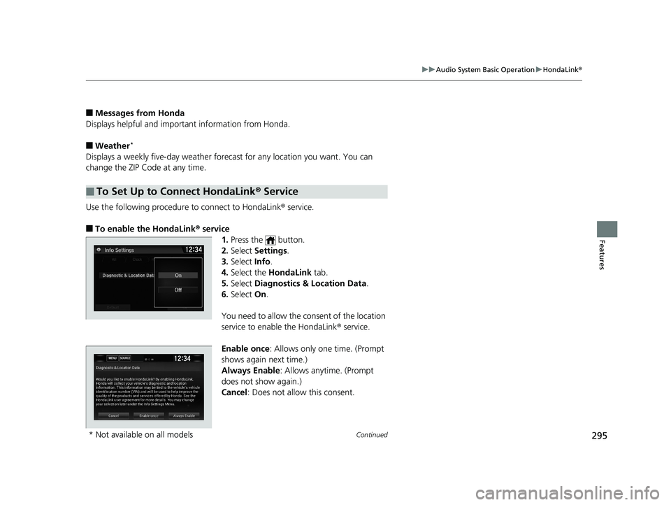 HONDA CIVIC SEDAN 2019 Owners Manual (in English) 295
uuAudio System Basic Operation uHondaLink ®
Continued
Features
■Messages from Honda
Displays helpful and important information from Honda.
■Weather*
Displays a weekly five-day weather foreca HONDA CIVIC SEDAN 2019 Owners Manual (in English) 295
uuAudio System Basic Operation uHondaLink ®
Continued
Features
■Messages from Honda
Displays helpful and important information from Honda.
■Weather*
Displays a weekly five-day weather foreca