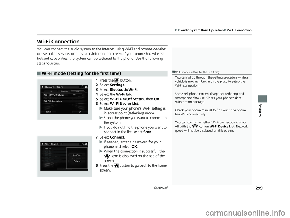 HONDA CIVIC SEDAN 2019 Owners Manual (in English) 299
uuAudio System Basic Operation uWi-Fi Connection
Continued
Features
Wi-Fi Connection
You can connect the audio system to the Internet using Wi-Fi and browse websites
or use online services on the HONDA CIVIC SEDAN 2019 Owners Manual (in English) 299
uuAudio System Basic Operation uWi-Fi Connection
Continued
Features
Wi-Fi Connection
You can connect the audio system to the Internet using Wi-Fi and browse websites
or use online services on the