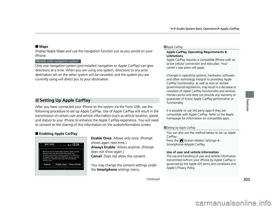 HONDA CIVIC SEDAN 2019 Owners Manual (in English) Continued303
uuAudio System Basic Operation uApple CarPlay
Features
■Maps
Display Apple Maps and use the navigation function just as you would on your
iPhone.
Only one navigation system (pre-instal HONDA CIVIC SEDAN 2019 Owners Manual (in English) Continued303
uuAudio System Basic Operation uApple CarPlay
Features
■Maps
Display Apple Maps and use the navigation function just as you would on your
iPhone.
Only one navigation system (pre-instal