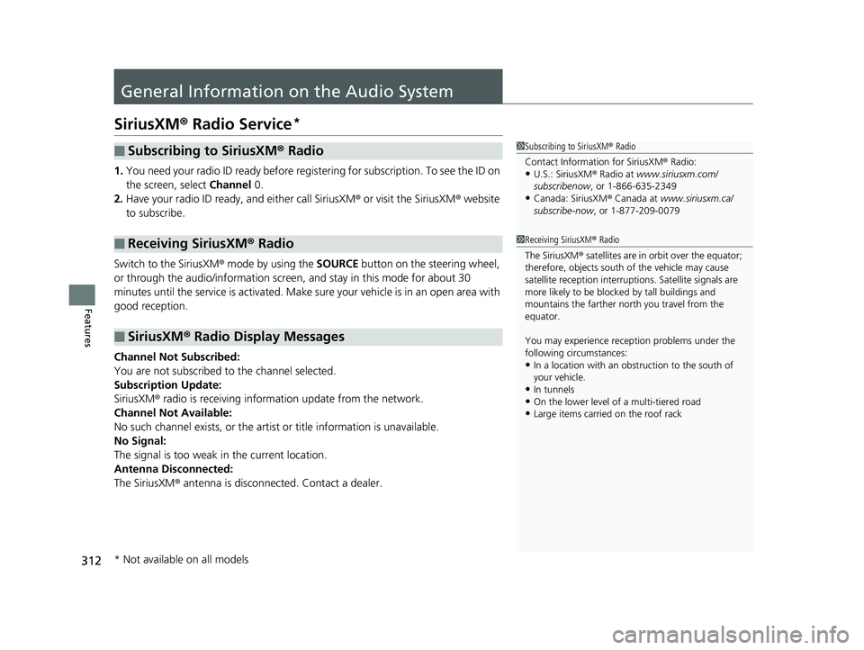 HONDA CIVIC SEDAN 2019 Owners Manual (in English) 312
Features
General Information on the Audio System
SiriusXM® Radio Service*
1. You need your radio ID ready before regist ering for subscription. To see the ID on
the screen, select Channel 0.
2. HONDA CIVIC SEDAN 2019 Owners Manual (in English) 312
Features
General Information on the Audio System
SiriusXM® Radio Service*
1. You need your radio ID ready before regist ering for subscription. To see the ID on
the screen, select Channel 0.
2.