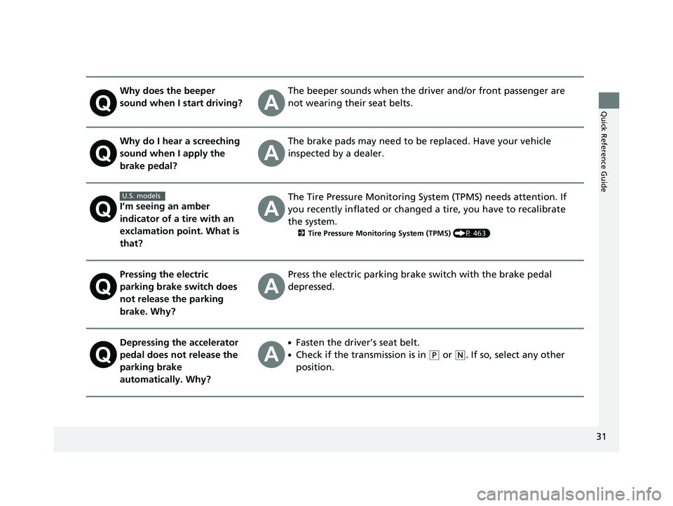 HONDA CIVIC SEDAN 2019 (in English) Owners Guide 31
Quick Reference Guide
Why does the beeper
sound when I start driving?The beeper sounds when the driver and/or front passenger are
not wearing their seat belts.
Why do I hear a screeching
sound w HONDA CIVIC SEDAN 2019 (in English) Owners Guide 31
Quick Reference Guide
Why does the beeper
sound when I start driving?The beeper sounds when the driver and/or front passenger are
not wearing their seat belts.
Why do I hear a screeching
sound w