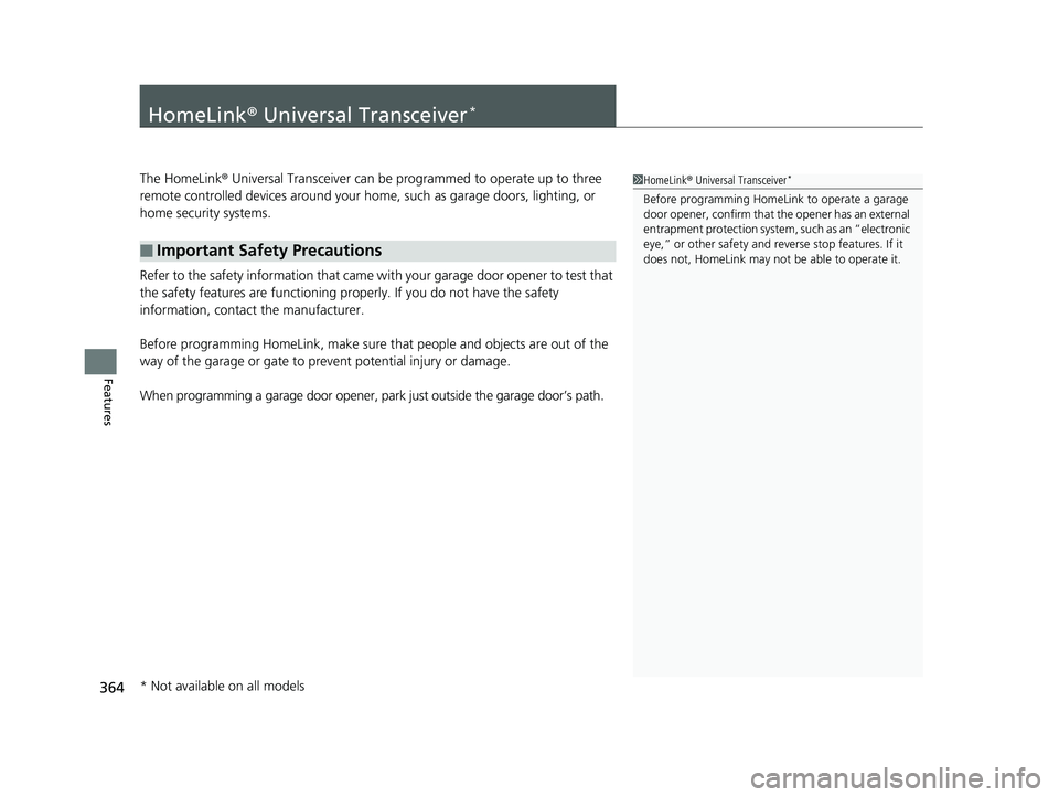 HONDA CIVIC SEDAN 2019 Owners Manual (in English) 364
Features
HomeLink® Universal Transceiver*
The HomeLink ® Universal Transceiver can be pr ogrammed to operate up to three
remote controlled devices around your home, such as garage doors, lighti HONDA CIVIC SEDAN 2019 Owners Manual (in English) 364
Features
HomeLink® Universal Transceiver*
The HomeLink ® Universal Transceiver can be pr ogrammed to operate up to three
remote controlled devices around your home, such as garage doors, lighti