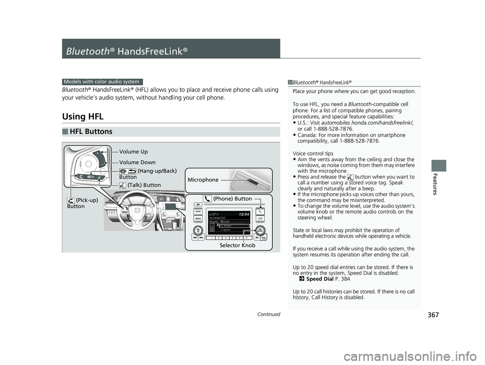 HONDA CIVIC SEDAN 2019 Owners Manual (in English) 367Continued
Features
Bluetooth® HandsFreeLink ®
Bluetooth® HandsFreeLink ® (HFL) allows you to place and receive phone calls using
your vehicle’s audio system, without handling your cell phon HONDA CIVIC SEDAN 2019 Owners Manual (in English) 367Continued
Features
Bluetooth® HandsFreeLink ®
Bluetooth® HandsFreeLink ® (HFL) allows you to place and receive phone calls using
your vehicle’s audio system, without handling your cell phon