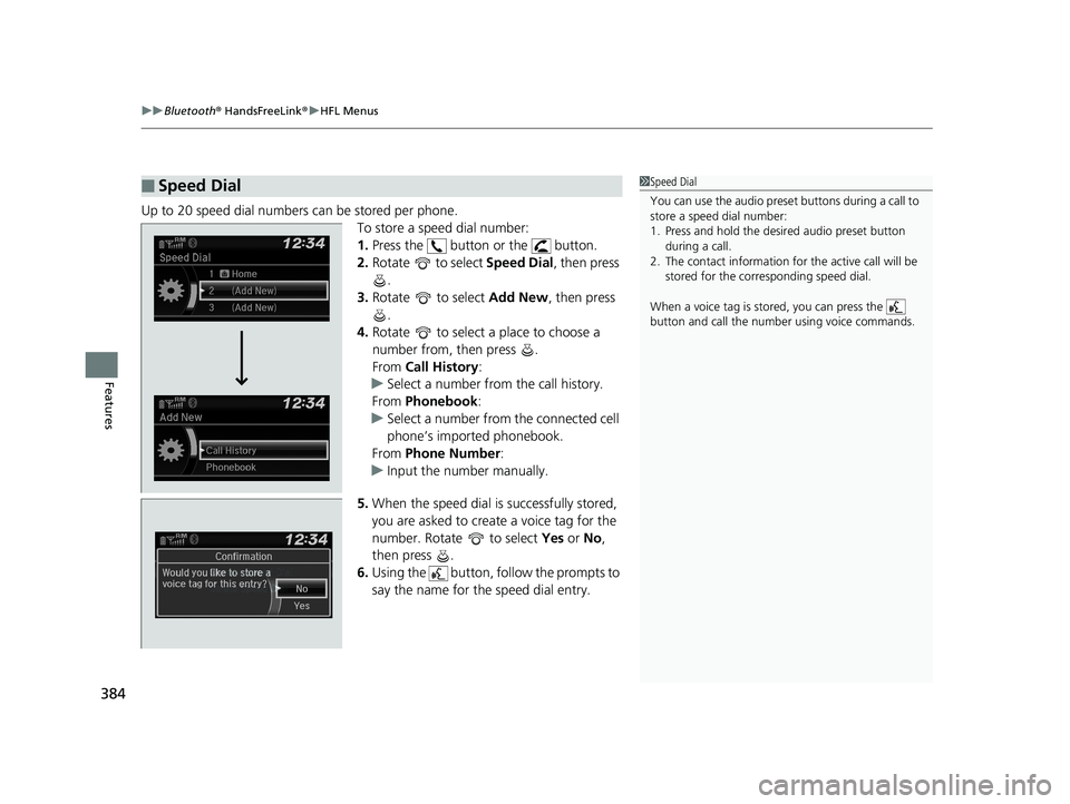 HONDA CIVIC SEDAN 2019 Owners Manual (in English) uuBluetooth ® HandsFreeLink ®u HFL Menus
384
Features
Up to 20 speed dial numbers can be stored per phone.
To store a speed dial number:
1.Press the button or the button.
2. Rotate to select HONDA CIVIC SEDAN 2019 Owners Manual (in English) uuBluetooth ® HandsFreeLink ®u HFL Menus
384
Features
Up to 20 speed dial numbers can be stored per phone.
To store a speed dial number:
1.Press the button or the button.
2. Rotate to select