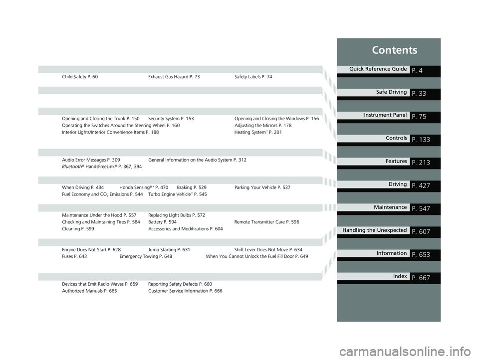 HONDA CIVIC SEDAN 2019 Owners Manual (in English) Contents
Child Safety P. 60Exhaust Gas Hazard P. 73Safety Labels P. 74
Opening and Closing the Trunk P. 150 Security System P. 153 Opening and Closing the Windows P. 156
Operating the Switches Around HONDA CIVIC SEDAN 2019 Owners Manual (in English) Contents
Child Safety P. 60Exhaust Gas Hazard P. 73Safety Labels P. 74
Opening and Closing the Trunk P. 150 Security System P. 153 Opening and Closing the Windows P. 156
Operating the Switches Around