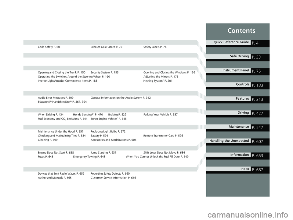 HONDA CIVIC SEDAN 2019  Owners Manual (in English) Contents
Child Safety P. 60Exhaust Gas Hazard P. 73Safety Labels P. 74
Opening and Closing the Trunk P. 150 Security System P. 153 Opening and Closing the Windows P. 156
Operating the Switches Around 