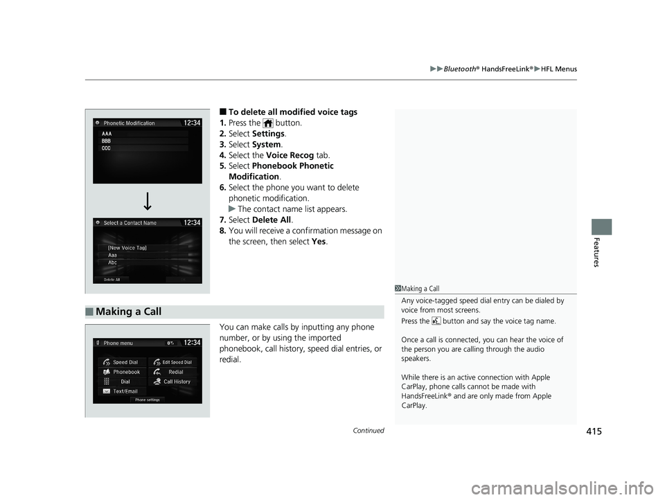 HONDA CIVIC SEDAN 2019 Owners Manual (in English) Continued415
uuBluetooth ® HandsFreeLink ®u HFL Menus
Features
■To delete all modified voice tags
1. Press the button.
2. Select Settings .
3. Select System.
4. Select the Voice Recog tab.
5 HONDA CIVIC SEDAN 2019 Owners Manual (in English) Continued415
uuBluetooth ® HandsFreeLink ®u HFL Menus
Features
■To delete all modified voice tags
1. Press the button.
2. Select Settings .
3. Select System.
4. Select the Voice Recog tab.
5