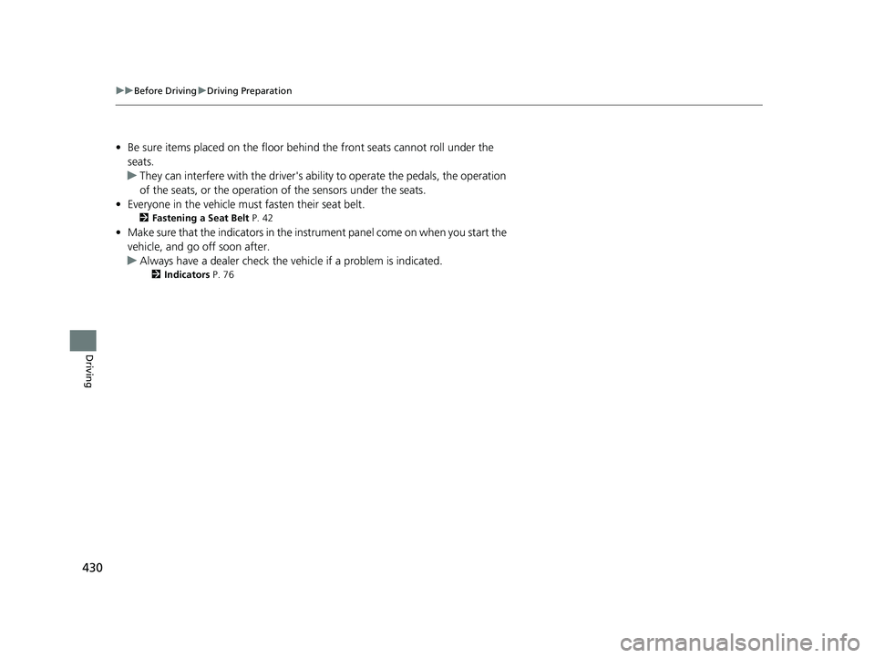 HONDA CIVIC SEDAN 2019 Owners Manual (in English) 430
uuBefore Driving uDriving Preparation
Driving
• Be sure items placed on the floor behind the front seats cannot roll under the
seats.
u They can interfere with the driver's ability to oper HONDA CIVIC SEDAN 2019 Owners Manual (in English) 430
uuBefore Driving uDriving Preparation
Driving
• Be sure items placed on the floor behind the front seats cannot roll under the
seats.
u They can interfere with the driver's ability to oper