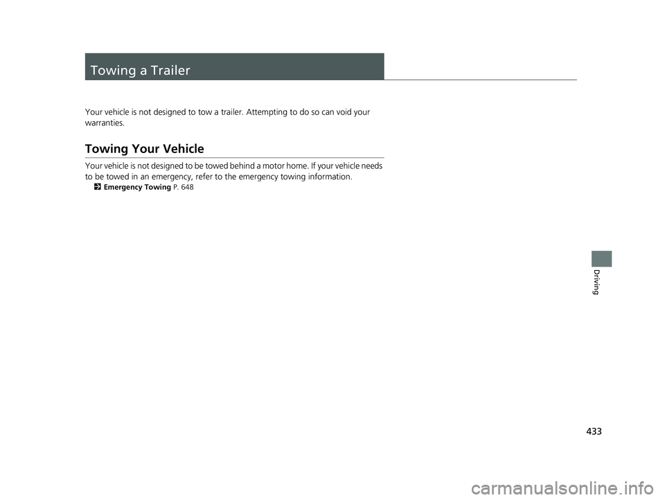 HONDA CIVIC SEDAN 2019 Owners Manual (in English) 433
Driving
Towing a Trailer
Your vehicle is not designed to tow a trailer. Attempting to do so can void your
warranties.
Towing Your Vehicle
Your vehicle is not designed to be towed behind a motor h HONDA CIVIC SEDAN 2019 Owners Manual (in English) 433
Driving
Towing a Trailer
Your vehicle is not designed to tow a trailer. Attempting to do so can void your
warranties.
Towing Your Vehicle
Your vehicle is not designed to be towed behind a motor h