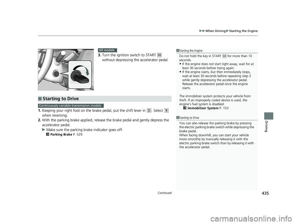 HONDA CIVIC SEDAN 2019 Owners Manual (in English) Continued435
uuWhen Driving uStarting the Engine
Driving
3. Turn the ignition switch to START (e
without depressing the accelerator pedal.
1. Keeping your right foot on the br ake pedal, put the shif HONDA CIVIC SEDAN 2019 Owners Manual (in English) Continued435
uuWhen Driving uStarting the Engine
Driving
3. Turn the ignition switch to START (e
without depressing the accelerator pedal.
1. Keeping your right foot on the br ake pedal, put the shif