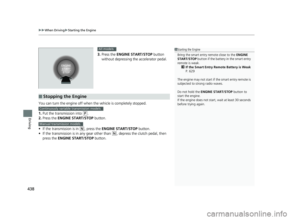 HONDA CIVIC SEDAN 2019 Owners Manual (in English) uuWhen Driving uStarting the Engine
438
Driving
3. Press the ENGINE START/STOP button
without depressing the accelerator pedal.
You can turn the engine off when the vehicle is completely stopped.
1 HONDA CIVIC SEDAN 2019 Owners Manual (in English) uuWhen Driving uStarting the Engine
438
Driving
3. Press the ENGINE START/STOP button
without depressing the accelerator pedal.
You can turn the engine off when the vehicle is completely stopped.
1