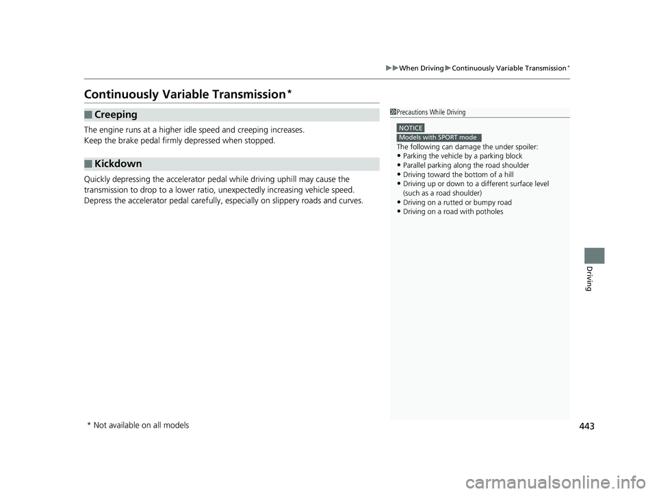 HONDA CIVIC SEDAN 2019 Owners Manual (in English) 443
uuWhen Driving uContinuously Variable Transmission*
Driving
Continuously Variable Transmission*
The engine runs at a higher id le speed and creeping increases.
Keep the brake pedal firmly depresse HONDA CIVIC SEDAN 2019 Owners Manual (in English) 443
uuWhen Driving uContinuously Variable Transmission*
Driving
Continuously Variable Transmission*
The engine runs at a higher id le speed and creeping increases.
Keep the brake pedal firmly depresse