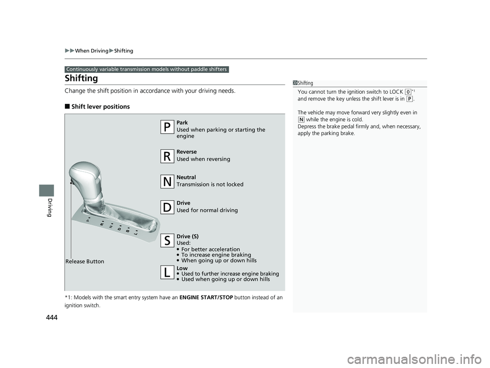 HONDA CIVIC SEDAN 2019 Owners Manual (in English) 444
uuWhen Driving uShifting
Driving
Shifting
Change the shift position in accordance with your driving needs.
■Shift lever positions
*1: Models with the smart entry system have an ENGINE START/ST HONDA CIVIC SEDAN 2019 Owners Manual (in English) 444
uuWhen Driving uShifting
Driving
Shifting
Change the shift position in accordance with your driving needs.
■Shift lever positions
*1: Models with the smart entry system have an ENGINE START/ST