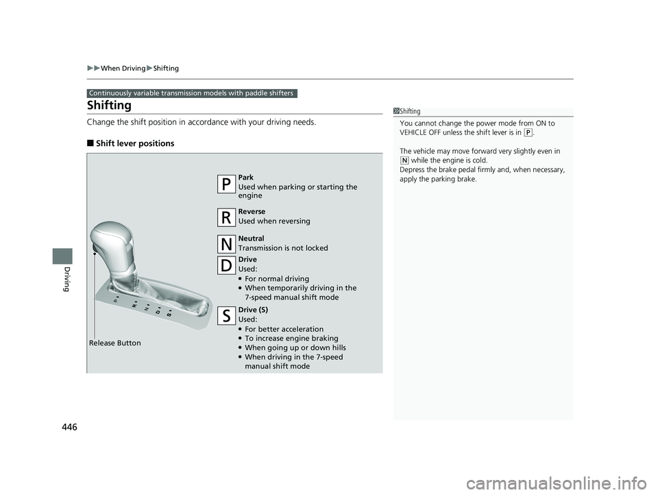 HONDA CIVIC SEDAN 2019 Owners Manual (in English) 446
uuWhen Driving uShifting
Driving
Shifting
Change the shift position in accordance with your driving needs.
■Shift lever positions
Continuously variable transmission models with paddle shifters
HONDA CIVIC SEDAN 2019 Owners Manual (in English) 446
uuWhen Driving uShifting
Driving
Shifting
Change the shift position in accordance with your driving needs.
■Shift lever positions
Continuously variable transmission models with paddle shifters