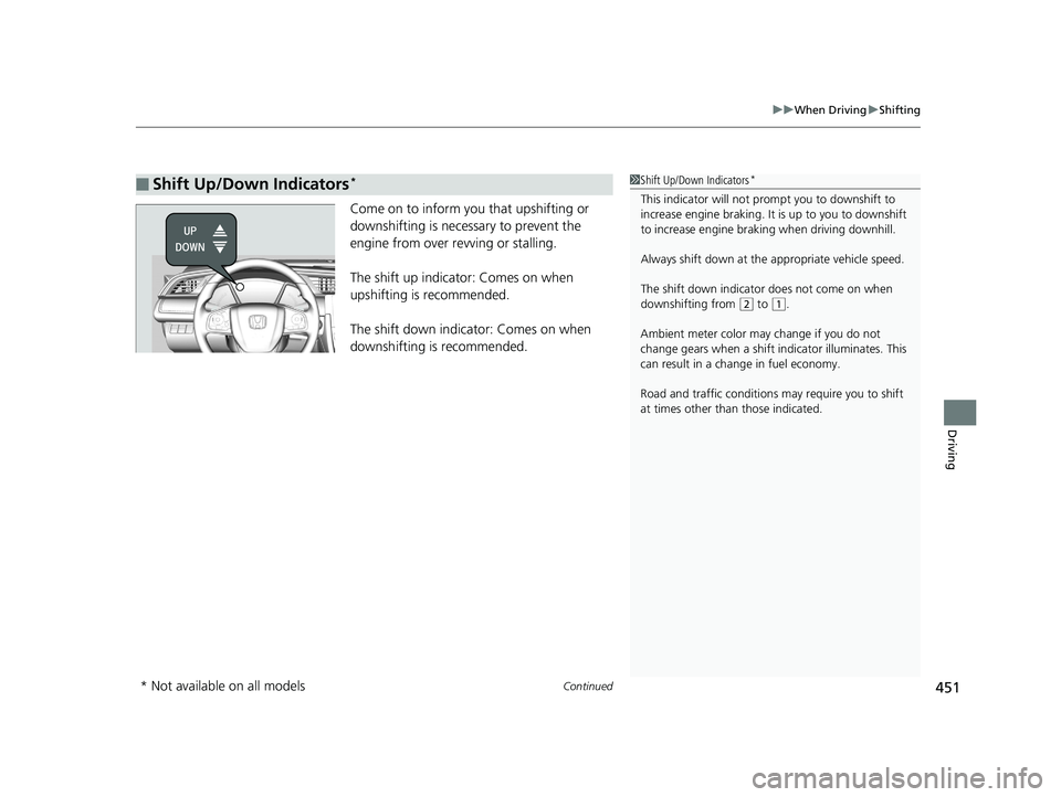 HONDA CIVIC SEDAN 2019 Owners Manual (in English) Continued451
uuWhen Driving uShifting
Driving
Come on to inform you that upshifting or
downshifting is necessary to prevent the
engine from over revving or stalling.
The shift up indicato r: Comes o HONDA CIVIC SEDAN 2019 Owners Manual (in English) Continued451
uuWhen Driving uShifting
Driving
Come on to inform you that upshifting or
downshifting is necessary to prevent the
engine from over revving or stalling.
The shift up indicato r: Comes o