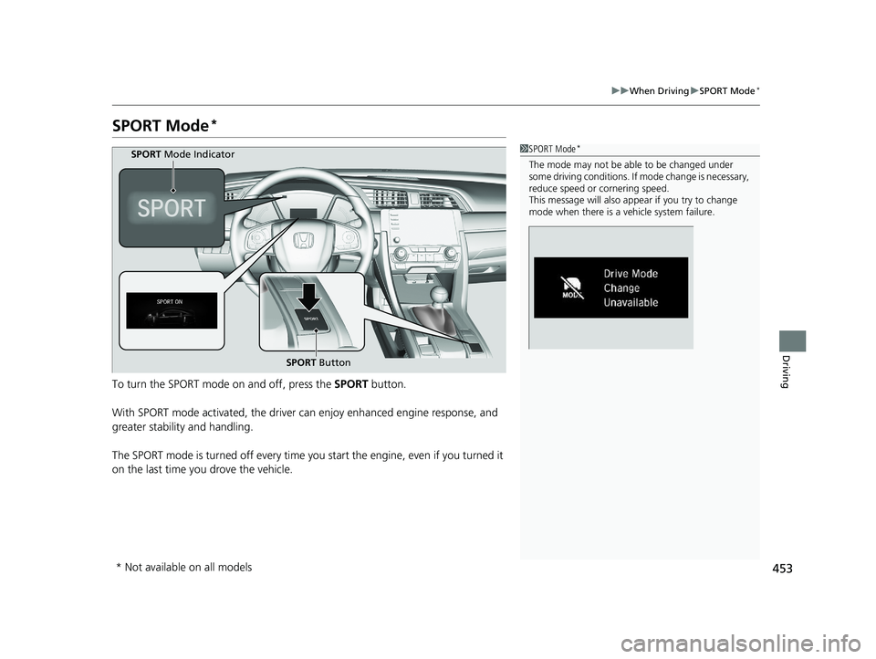 HONDA CIVIC SEDAN 2019 Owners Manual (in English) 453
uuWhen Driving uSPORT Mode*
Driving
SPORT Mode*
To turn the SPORT mode on and off, press the SPORT button.
With SPORT mode activated, the driver can enjoy enhanced engine response, and
greater HONDA CIVIC SEDAN 2019 Owners Manual (in English) 453
uuWhen Driving uSPORT Mode*
Driving
SPORT Mode*
To turn the SPORT mode on and off, press the SPORT button.
With SPORT mode activated, the driver can enjoy enhanced engine response, and
greater