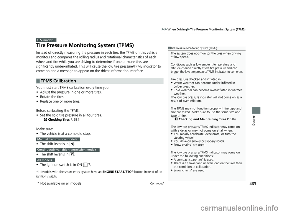 HONDA CIVIC SEDAN 2019 Owners Manual (in English) 463
uuWhen Driving uTire Pressure Monitoring System (TPMS)
Continued
Driving
Tire Pressure Monitoring System (TPMS)
Instead of directly measuring the pressure in each tire, the TPMS on this vehicle
HONDA CIVIC SEDAN 2019 Owners Manual (in English) 463
uuWhen Driving uTire Pressure Monitoring System (TPMS)
Continued
Driving
Tire Pressure Monitoring System (TPMS)
Instead of directly measuring the pressure in each tire, the TPMS on this vehicle