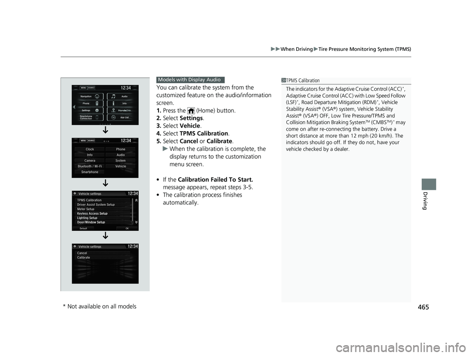 HONDA CIVIC SEDAN 2019 Owners Manual (in English) 465
uuWhen Driving uTire Pressure Monitoring System (TPMS)
Driving
You can calibrate the system from the
customized feature on the audio/information
screen.
1. Press the (Home) button.
2. Select HONDA CIVIC SEDAN 2019 Owners Manual (in English) 465
uuWhen Driving uTire Pressure Monitoring System (TPMS)
Driving
You can calibrate the system from the
customized feature on the audio/information
screen.
1. Press the (Home) button.
2. Select