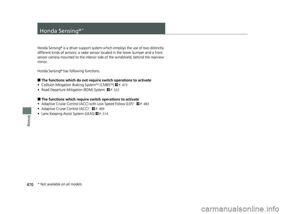 HONDA CIVIC SEDAN 2019 Owners Manual (in English) 470
Driving
Honda Sensing®*
Honda Sensing® is a driver support system which employs the use of two distinctly
different kinds of sensors: a radar sensor located in the lower bumper and a front
se HONDA CIVIC SEDAN 2019 Owners Manual (in English) 470
Driving
Honda Sensing®*
Honda Sensing® is a driver support system which employs the use of two distinctly
different kinds of sensors: a radar sensor located in the lower bumper and a front
se