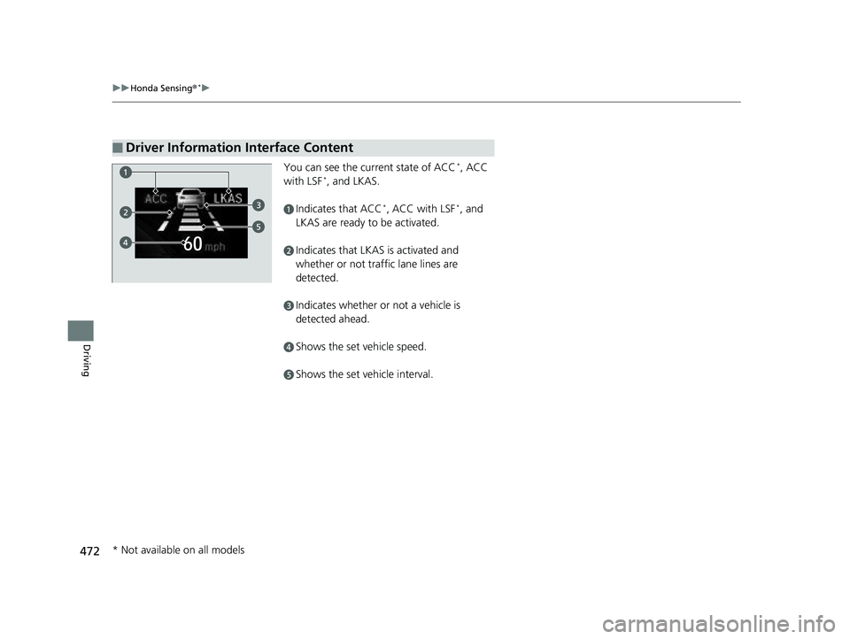 HONDA CIVIC SEDAN 2019 Owners Manual (in English) 472
uuHonda Sensing ®*u
Driving
You can see the current state of ACC*, ACC
with LSF*, and LKAS.
aIndicates that ACC*, ACC with LSF*, and
LKAS are ready to be activated.
bIndicates that LKAS is acti HONDA CIVIC SEDAN 2019 Owners Manual (in English) 472
uuHonda Sensing ®*u
Driving
You can see the current state of ACC*, ACC
with LSF*, and LKAS.
aIndicates that ACC*, ACC with LSF*, and
LKAS are ready to be activated.
bIndicates that LKAS is acti