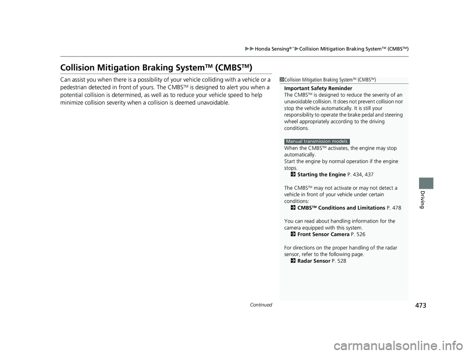 HONDA CIVIC SEDAN 2019 Owners Manual (in English) 473
uuHonda Sensing ®*uCollision Mitigation Braking SystemTM (CMBSTM)
Continued
Driving
Collision Mitigation Braking SystemTM (CMBSTM)
Can assist you when there is a possibility of your vehicle colli HONDA CIVIC SEDAN 2019 Owners Manual (in English) 473
uuHonda Sensing ®*uCollision Mitigation Braking SystemTM (CMBSTM)
Continued
Driving
Collision Mitigation Braking SystemTM (CMBSTM)
Can assist you when there is a possibility of your vehicle colli