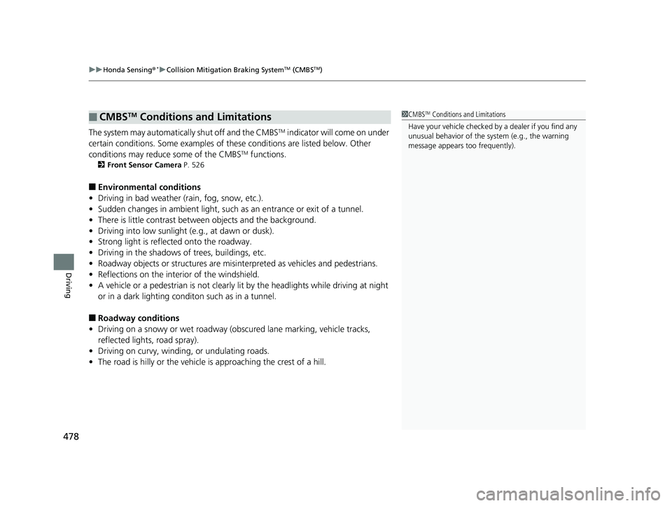 HONDA CIVIC SEDAN 2019 Owners Manual (in English) uuHonda Sensing ®*uCollision Mitigation Braking SystemTM (CMBSTM)
478
Driving
The system may automatically shut off and the CMBSTM indicator will come on under
certain conditions. Some examples of t HONDA CIVIC SEDAN 2019 Owners Manual (in English) uuHonda Sensing ®*uCollision Mitigation Braking SystemTM (CMBSTM)
478
Driving
The system may automatically shut off and the CMBSTM indicator will come on under
certain conditions. Some examples of t