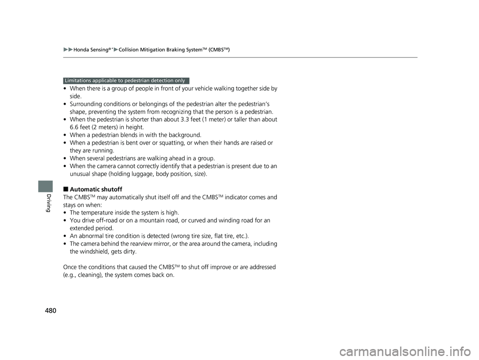 HONDA CIVIC SEDAN 2019 Owners Manual (in English) 480
uuHonda Sensing ®*uCollision Mitigation Braking SystemTM (CMBSTM)
Driving
• When there is a group of people in front of your vehicle walking together side by
side.
• Surrounding conditions o HONDA CIVIC SEDAN 2019 Owners Manual (in English) 480
uuHonda Sensing ®*uCollision Mitigation Braking SystemTM (CMBSTM)
Driving
• When there is a group of people in front of your vehicle walking together side by
side.
• Surrounding conditions o